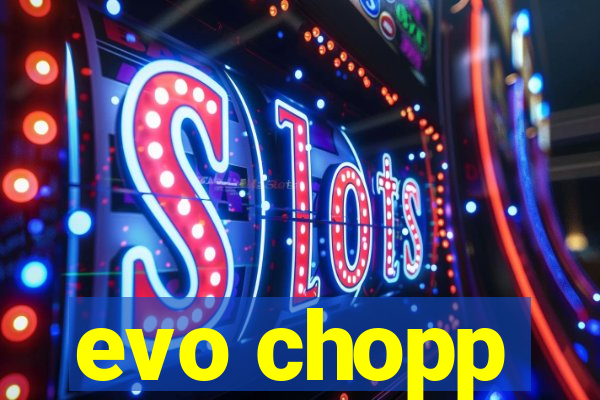 evo chopp